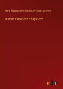 Cover-Bild zum Titel 'Histoire d'Henriette d'Angleterre' von 'Marie-Madeleine Pioche de La Vergne La Fayette'
