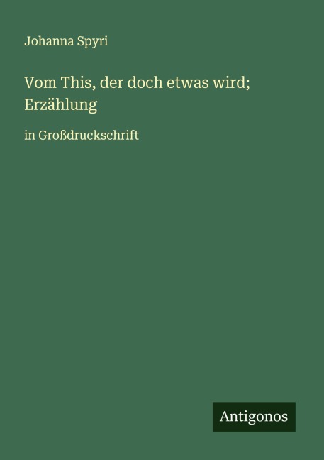 Vom This, der doch etwas wird; Erzählung - Johanna Spyri
