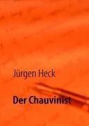 Der Chauvinist - Jürgen Heck