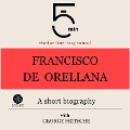 Francisco de Orellana: A short biography - George Fritsche, Minute Biographies, Minutes
