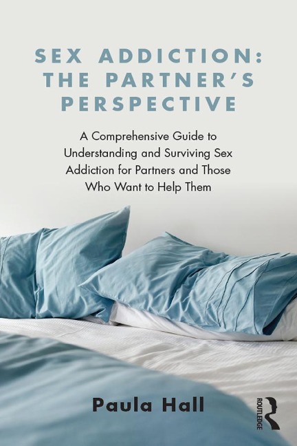 Sex Addiction: The Partner's Perspective - Paula Hall