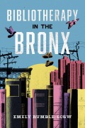 Cover-Bild zum Titel 'Bibliotherapy in the Bronx' von 'Emely Rumble'