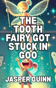 Cover-Bild zum Titel 'The Tooth Fairy Got Stuck In Goo' von 'Jasper Quinn'