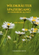 Cover-Bild zum Titel 'Wildkräuterspaziergang in Oldenburg & umzu' von 'Tanja Michaela Meyer'