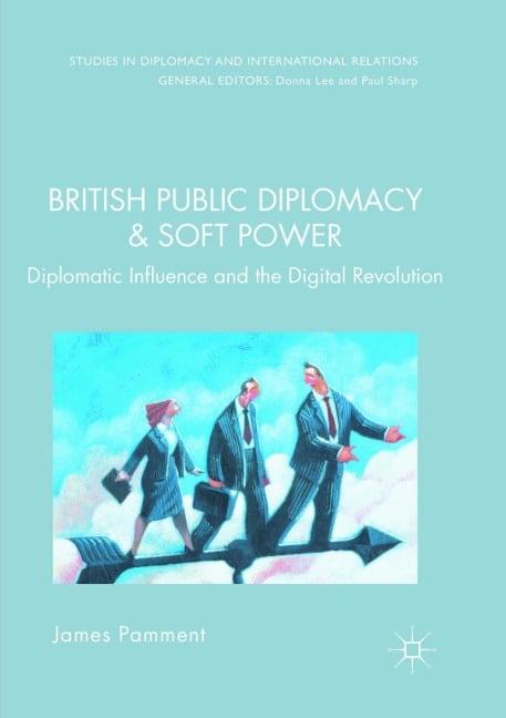 British Public Diplomacy and Soft Power - James Pamment