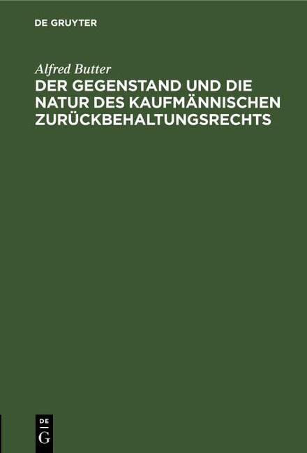 Der Gegenstand und die Natur des kaufmännischen Zurückbehaltungsrechts - Alfred Butter