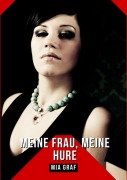 Cover-Bild zum Titel 'Meine Frau, Meine Hure' von 'Mia Graf'