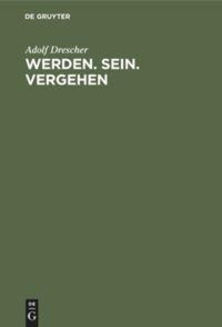 Werden. Sein. Vergehen - Adolf Drescher