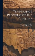 Cover-Bild zum Titel 'Temperance Progress of the Century' von 'John Granville Woolley, William E. Johnson'
