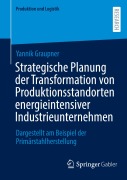 Cover-Bild zum Titel 'Strategische Planung der Transformation von Produktionsstandorten energieintensiver Industrieunternehmen' von 'Yannik Graupner'
