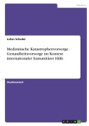 Cover-Bild zum Titel 'Medizinische Katastrophenvorsorge. Gesundheitsvorsorge im Kontext internationaler humanitärer Hilfe' von 'Julian Schedel'