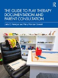 Cover-Bild zum Titel 'The Guide to Play Therapy Documentation and Parent Consultation' von 'Linda E. Homeyer, Mary Morrison Bennett'