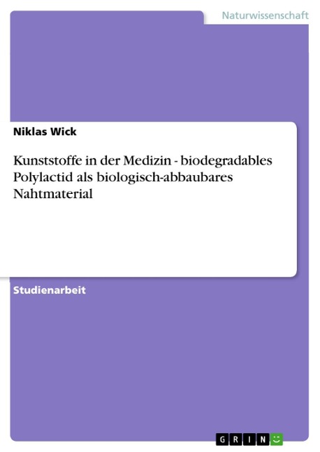 Kunststoffe in der Medizin - biodegradables Polylactid als biologisch-abbaubares Nahtmaterial - Niklas Wick