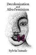 Decolonization and Afro-Feminism - Sylvia Tamale