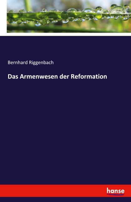 Das Armenwesen der Reformation - Bernhard Riggenbach