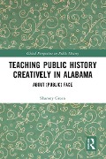 Cover-Bild zum Titel 'Teaching Public History Creatively in Alabama' von 'Sharony Green'