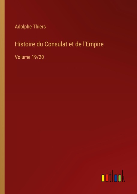 Histoire du Consulat et de l'Empire - Adolphe Thiers