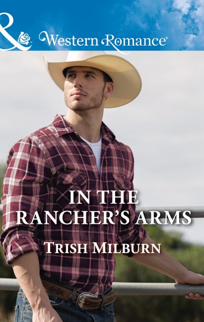 In The Rancher's Arms (Mills & Boon Western Romance) (Blue Falls, Texas, Book 10) - Trish Milburn