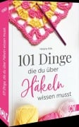 Cover-Bild zum Titel '101 Dinge, die Du über Häkeln wissen musst' von 'Helene Kilb'