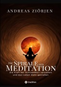 Cover-Bild zum Titel 'Die Spirale der Meditation - 360 Seiten Einblick in die Erfahrung und Philosophie der Yogis und Mystiker, mit vielen praktischen Übungen' von 'Andreas Ziörjen'