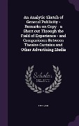 Cover-Bild zum Titel 'An Analytic Sketch of General Publicity - Remarks on Copy - a Short cut Through the Field of Experience - and Comparisons Between Theatre Curtains and Other Advertising Media' von 'Lee Lash'