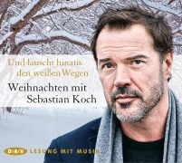 Und lauscht hinaus den weißen Wegen. Weihnachten mit Sebastian Koch - 