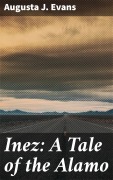 Cover-Bild zum Titel 'Inez: A Tale of the Alamo' von 'Augusta J. Evans'
