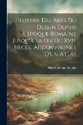 Histoire Des Arts Du Dessin Depuis L'époque Romaine Jusqu'à La Fin Du Xvie Siècle. Accompagnée D'un Atlas - Marcel Jérome Rigollot