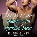 Human Omega Lib/E: Babied by His Guardian Mates - Eileen Glass