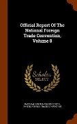 Cover-Bild zum Titel 'Official Report Of The National Foreign Trade Convention, Volume 8' von ''