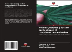 Cover-Bild zum Titel 'Revue: Quelques ¿ lactam antibiotiques et complexes de saccharine' von 'Taghreed H. Al-Noor, Amer J. Jarad, Abaas Obaid Hussein'