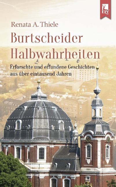 Burtscheider Halbwahrheiten - Renata A. Thiele