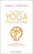 Die kleine Yoga-Philosophie - Anna Trökes