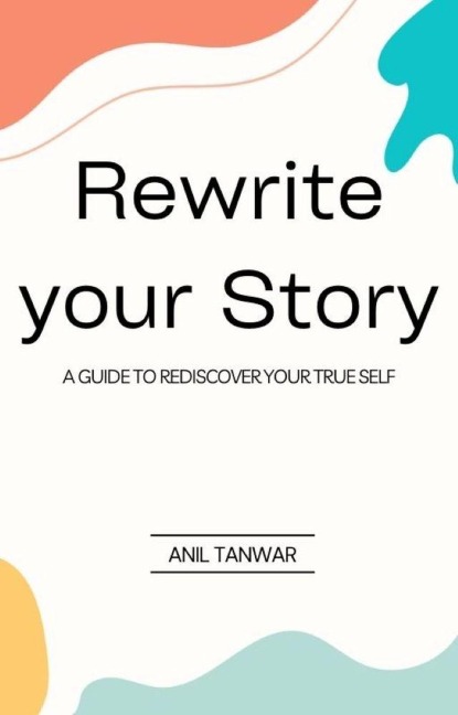 Rewrite Your Story - Anil Tanwar