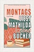 Cover-Bild zum Titel 'Montags liest Mathilda keine Bücher' von 'Lisa Freude'