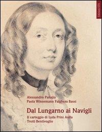 Dal lungarno ai navigli. Il carteggio di Lyda Prini Aulla Trotti Bentivoglio - Alessandro Panajia