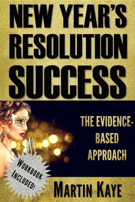 New Year's Resolution Success - The Evidence-Based Approach (Workbook Included) - Martin Kaye