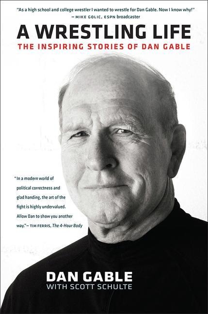 A Wrestling Life: The Inspiring Stories of Dan Gable - Dan Gable, Scott Schulte