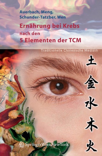 Ernährung bei Krebs nach den 5 Elementen der TCM - Leo Auerbach, Shi Chun Wen, Susanne Schunder-Tatzber, Alexander Meng