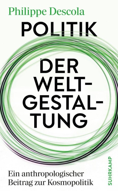 Politik der Weltgestaltung - Philippe Descola