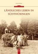 Cover-Bild zum Titel 'Ländliches Leben in Südthüringen' von 'Erhard Köhler'