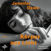 Cover-Bild zum Titel 'Körper aus Licht' von 'Jennifer Down'