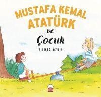 Mustafa Kemal Atatürk ve Cocuk - Yilmaz Özdil