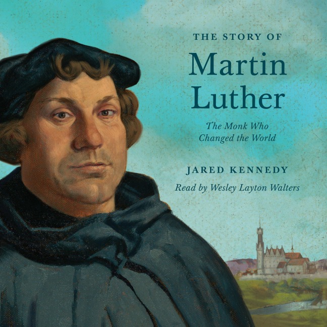 The Story of Martin Luther - Jared Kennedy