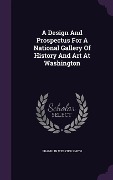 Cover-Bild zum Titel 'A Design And Prospectus For A National Gallery Of History And Art At Washington' von 'Franklin Webster Smith'