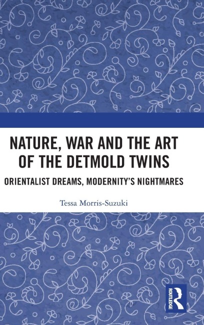 Nature, War and the Art of the Detmold Twins - Tessa Morris-Suzuki