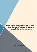 Cover-Bild zum Titel 'Die Laienverteidigung in Deutschland - Rechtliche Grundlagen, Praxis und aktuelle Herausforderungen' von 'Peter Kustermann'