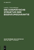Cover-Bild zum Titel 'Die dogmatische Struktur der Eigentumsgarantie' von 'Gunther Schwerdtfeger'