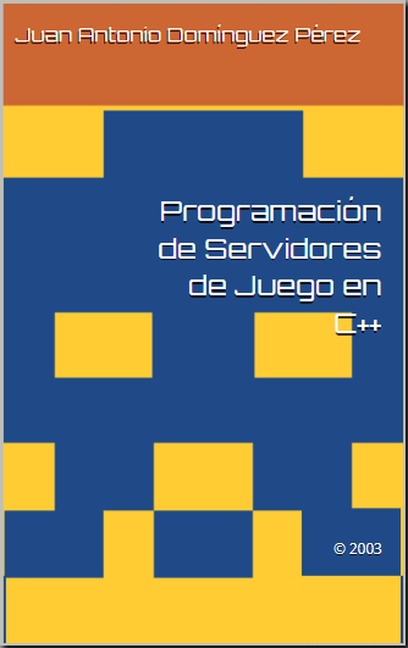 Programación de Servidores de Juego en C++ - Juan Antonio Domínguez Pérez