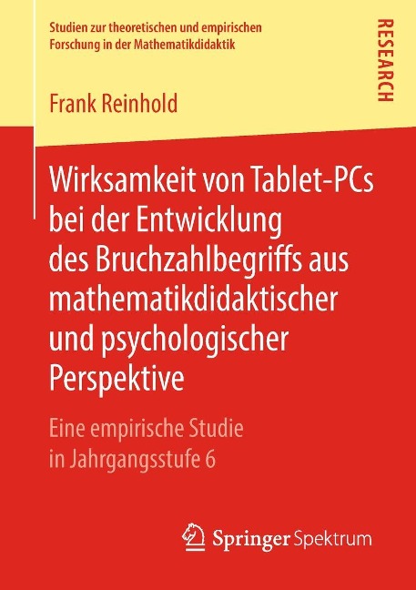 Wirksamkeit von Tablet-PCs bei der Entwicklung des Bruchzahlbegriffs aus mathematikdidaktischer und psychologischer Perspektive - Frank Reinhold